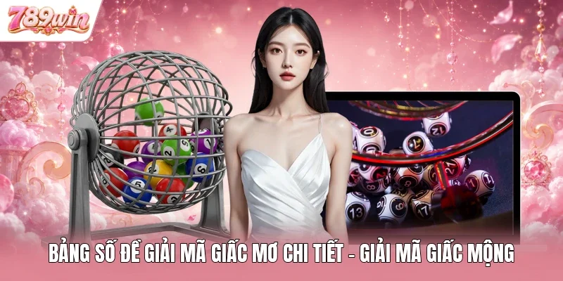 Bảng Số Đề Giải Mã Giấc Mơ Chi Tiết - Giải Mã Giấc Mộng