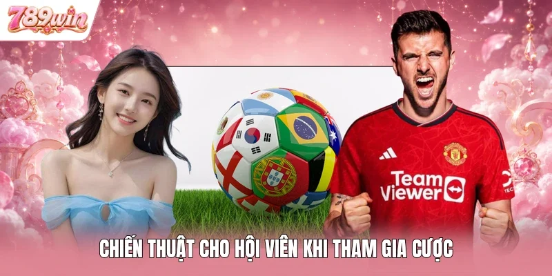 Chiến thuật cho hội viên khi tham gia cược