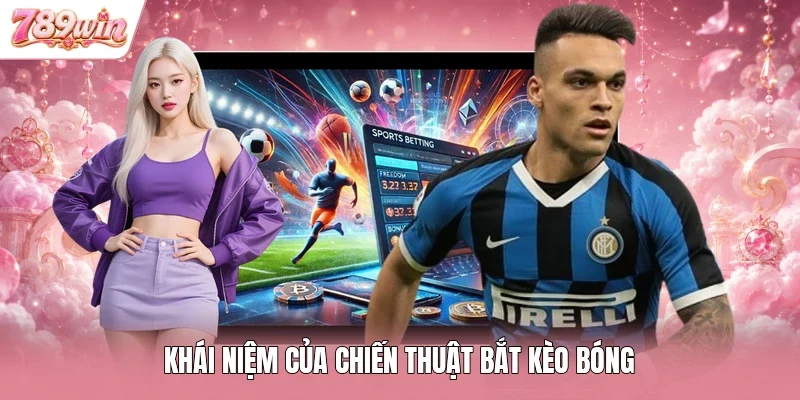 Khái niệm của chiến thuật bắt kèo bóng