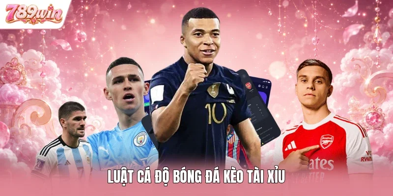 Luật cá độ bóng đá kèo tài xỉu