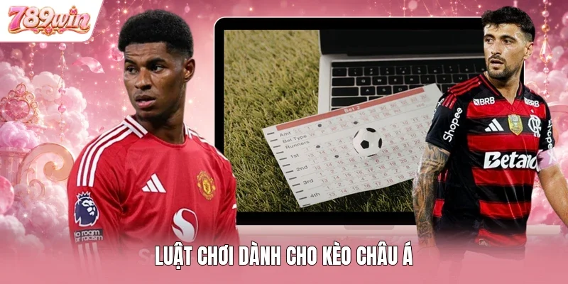 Luật chơi dành cho kèo châu Á