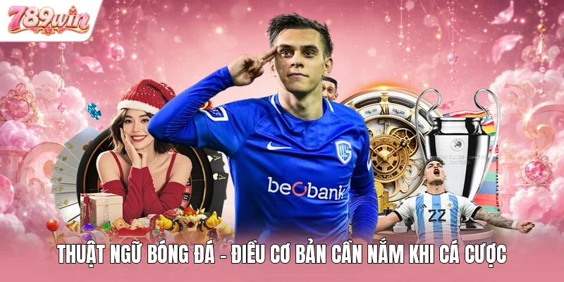Thuật Ngữ Bóng Đá - Điều Cơ Bản Cần Nắm Khi Cá Cược