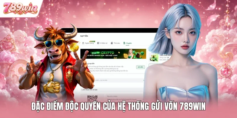 Đặc điểm độc quyền của hệ thống gửi vốn 789WIN