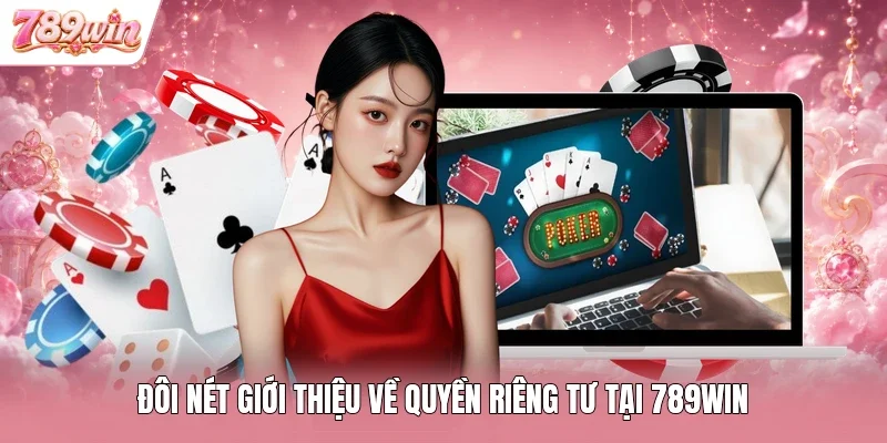 Đôi nét giới thiệu về quyền riêng tư tại 789WIN