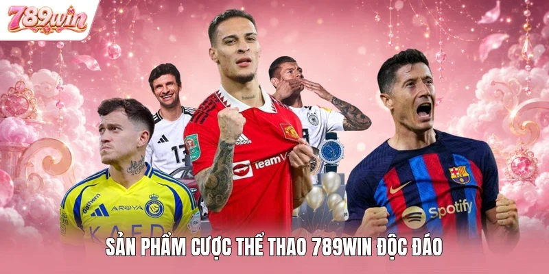 Sản phẩm cược thể thao 789WIN độc đáo