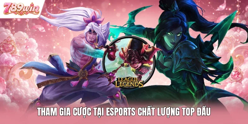 Tham gia cược tại esports chất lượng top đầu