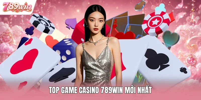 Top game casino 789WIN mới nhất